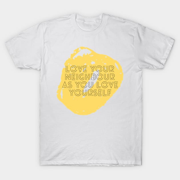 Love your neighbour as you love yourself T-Shirt by Tbern15